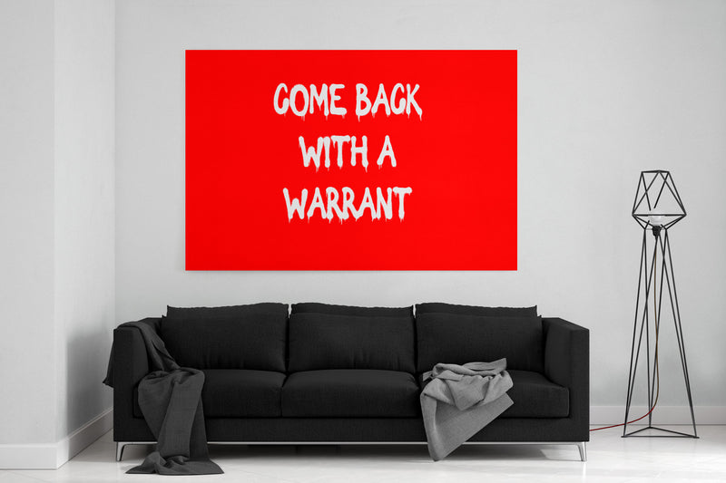 Come Back With A Warrant